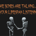 An image of two skeletons shaking hands and conversing in front of a black background. Above their skeleton skulls, a spooky, haunting font with sharp lines and jagged edges reads "The Bones Are Talking... Is Your Lifespan Listening?"